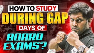 How to study during gap days of Board Exams🤔Smart Ways💡