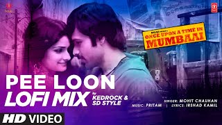 Pee Loon LoFi Mix | DJ KEDROCK & SD Style | Once Upon A Time in Mumbai | T-Series