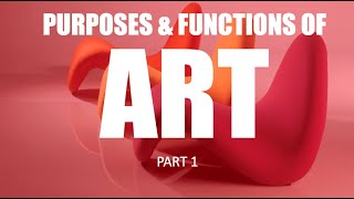 Purposes and Functions of Art (Part 1)