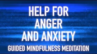 Guided Mindfulnes Meditation: Anger Talk Down - Help for anger, anxiety, frustration