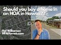 Should you buy a home in an HOA in Hawaii? Hawaii Real Estate 🌅🏄⛵😎