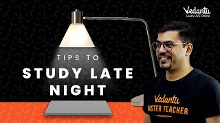 Tips to Study Late Night  | Harsh Sir | Vedantu 9&10