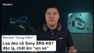 SRS-NS7 | Trải nghiệm Dolby Atmos hoàn toàn mới và chất âm 360 với Loa đeo cổ Sony (Review sản phẩm)