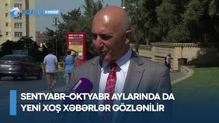 ŞAD XƏBƏR AÇIQLANDI - Sentyabr-oktyabr aylarında da yeni xoş xəbərlər gözlənilir