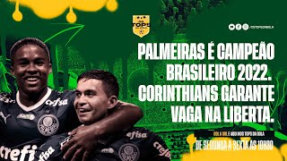 PALMEIRAS É CAMPEÃO BRASILEIRO DE 2022 | CORINTHIANS GARANTE VAGA NA LIBERTADORES