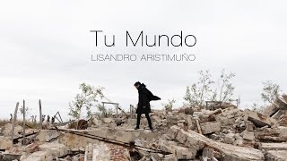 Tu Mundo - Lisandro Aristimuño - Video Oficial