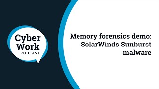 Memory forensics demo: SolarWinds breach and Sunburst malware | Cyber Work Podcast