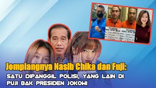 Jomplangnya Nasib Chika dan Fuji: Satu dipanggil Polisi, Yang Lain Dipuji Bak Presiden Jokowi