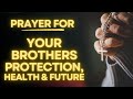 Prayer For My Brother | Prayer For My Brothers Protection, Health & Future