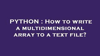 PYTHON : How to write a multidimensional array to a text file?