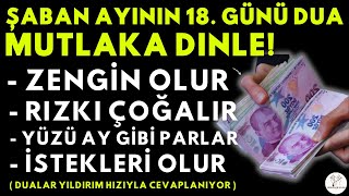 ŞABAN AYININ 18. GÜNÜ DUA! - Kim Bu Dinlerse RIZKI GENİŞLER, ZENGİN OLUR, EVİNE BOLLUK GELİR!