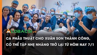 Ca phẫu thuật cho Xuân Son thành công, có thể tập nhẹ nhàng trở lại từ hôm nay 7/1 | Video Alobacsi