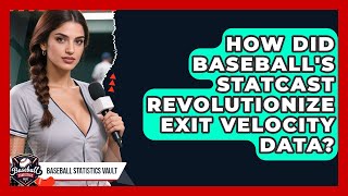 How Did Baseball's Statcast Revolutionize Exit Velocity Data? - Baseball Statistics Vault