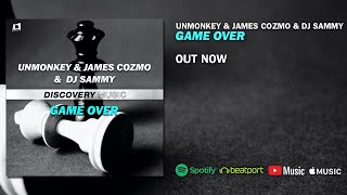 Unmonkey \u0026 James Cozmo \u0026 DJ Sammy - Game Over (Out Now) [Discovery Music]