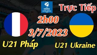 Soi kèo trực tiếp U21 Pháp vs U21 Ukraine - 2h00 Ngày 3/7/2023 - UEFA U21 CHAMPIONSHIP 2023