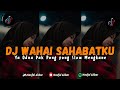 DJ WAHAI SAHABATKU X YA ODNA PAK PONG PONG STYLE SLOW BASS MENGKANE