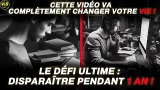 LE DEFI ULTIME : DISPARAISSEZ PENDANT UN AN ! (Changez votre vie dès maintenant !)