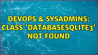 DevOps & SysAdmins: Class 'Database\SQLite3' not found