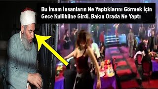 Bu İmam İnsanların Ne Yaptıklarını Görmek İçin Gece Kulübüne Girdi. Bakın Orada Ne Yaptı