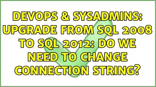DevOps & SysAdmins: Upgrade from SQL 2008 to SQL 2012: do we need to change connection string?