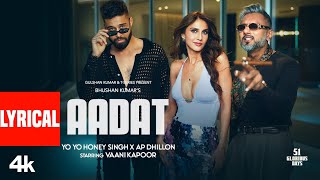 AADAT (Lyrical Video): YO YO HONEY SINGH | AP DHILLON | VAANI KAPOOR | 51 GLORIOUS DAYS | BHUSHAN K