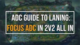 ADC Guide to Laning: Focus the ADC in a 2v2 All in