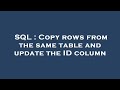SQL : Copy rows from the same table and update the ID column