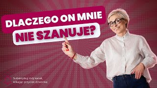 DLACZEGO ON MNIE NIE SZANUJE? Dlaczego ona mnie nie szanuje? Szacunek w związku i relacjach.