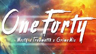 One Forty - Grime Mix - Westy & Traumatik