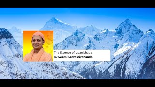 The essence of Upanishada   Swami Sarvapriyanandaji