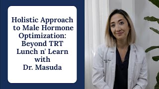 🍽️ Lunch \u0026 Learn with Dr. Masuda: Male Hormones 101 🧠🔬 Beyond Testosterone Replacement Therapy