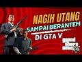 AKU NAGIH HUTANG DI GTA V 😱😭