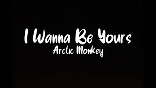 I Wanna Be Yours - Arctic Monkeys (Lyrics) | Lyricussestudio