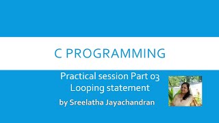 CP 03 Programming practical session|Looping statement|C Programming Malayalam