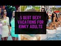 5 Best Sexy Vacations for Kinky Adults