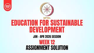 Education for Sustainable Development Week 12 Assignment Answers | Jan-Apr 2026 | NPTEL Solutions