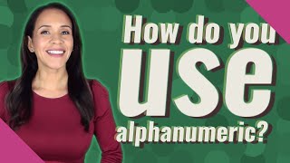 How do you use alphanumeric?