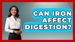 Can Iron Affect Digestion Inside Body Image