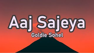 Aaj Sajeya - Goldie Sohel(Lyrics)