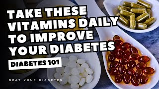 Take These Vitamins Daily To Improve Your Diabetes