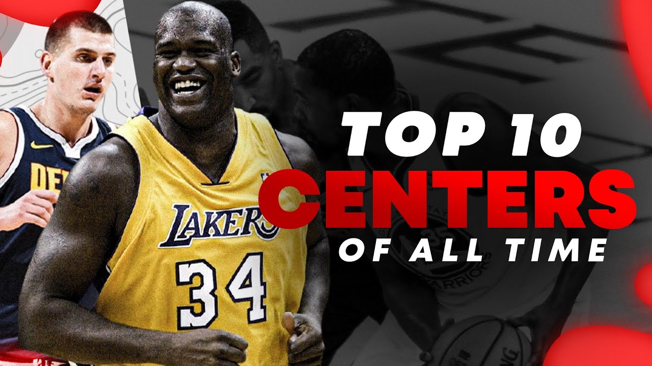 Ranking The Top 10 NBA Centers Of All Time