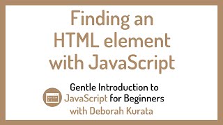 Finding an HTML Element with JavaScript (Clip 12): Gentle Introduction to JavaScript