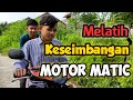 Cara Melatih keseimbangan Motor Matic