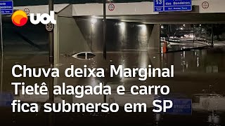 Chuva forte em SP alaga Marginal Tietê e carro fica submerso; veja vídeos