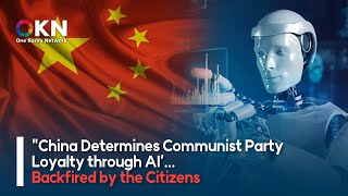 'China Determines Communist Party Loyalty through AI’... Backfired by the Citizens