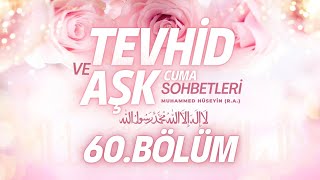 Cuma Sohbetleri Tevhid ve Aşk  (60. Bölüm) - Muhammed Hüseyin (R.A.