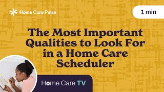 Home Care Leadership: The Most Important Qualities to Look For in a Home Care Scheduler