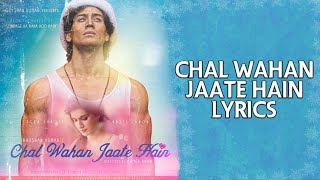 Chal Wahan Jaate Hain (LYRICS) | Tiger Shroff & Kriti Sanon | Arijit Singh, Amaal Malik