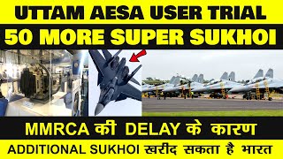 Indian Defence News:IAF may buy additional 50 Super Sukhoi from Russia/HAL,Uttam AESA user Trial