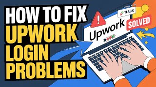 How to Fix Upwork Login Problems – Account and Identity Checks